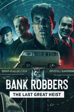 BANK ROBBERS – The Last Great Heist ปล้นใหญ่ครั้งสุดท้าย